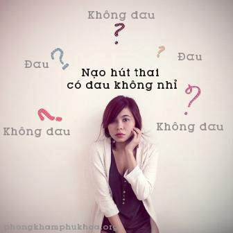 Nạo hút thai có đau không?